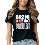 BRZMI JAK NIE MÓJ PROBLEM - śmieszna koszulka damska z nadrukiem. Prezent na urodziny święta walentynki dzień kobiet dzień mamy.