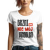 BRZMI JAK NIE MÓJ PROBLEM - śmieszna koszulka damska z nadrukiem. Prezent na urodziny święta walentynki dzień kobiet dzień mamy.