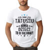 CO JAK CO TATUSIU ALE DZIECI TO CI SIĘ UDAŁY - koszulka męska z nadrukiem na dzień ojca. Prezent dla Taty.
