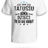 CO JAK CO TATUSIU ALE DZIECI TO CI SIĘ UDAŁY - koszulka męska z nadrukiem na dzień ojca. Prezent dla Taty.