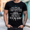 CO JAK CO TATUSIU ALE DZIECI TO CI SIĘ UDAŁY - koszulka męska z nadrukiem na dzień ojca. Prezent dla Taty.