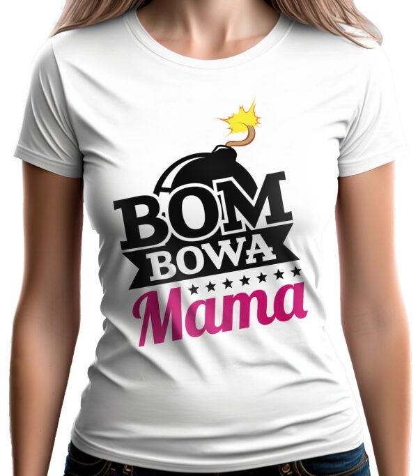 BOMBOWA MAMA - koszulka damska z nadrukiem. Prezent na dzień mamy, urodziny, święta walentynki dzień kobiet.