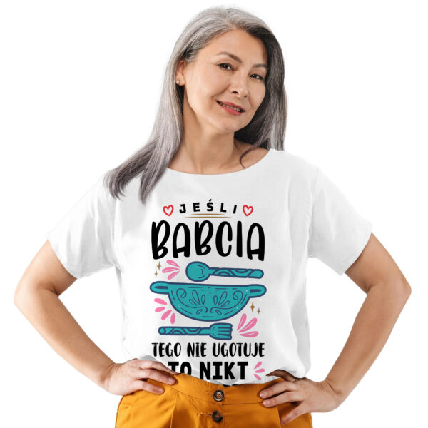 KOSZULKA JEŚLI BABCIA TEGO NIE UGOTUJE TO NIKT TEGO NIE ZROBI