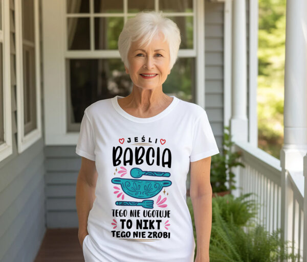 KOSZULKA JEŚLI BABCIA TEGO NIE UGOTUJE TO NIKT TEGO NIE ZROBI