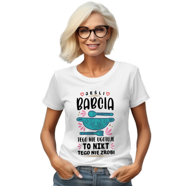 KOSZULKA JEŚLI BABCIA TEGO NIE UGOTUJE TO NIKT TEGO NIE ZROBI