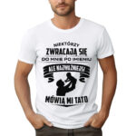 NAJWAŻNIEJSI MÓWIĄ MI TATO - koszulka męska z nadrukiem na dzień ojca. Prezent dla Taty.