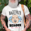 PERSONALIZOWANA KOSZULKA DLA DZIADKA - koszulka męska z nadrukiem na dzień dziadka. Prezent dla dziadka.