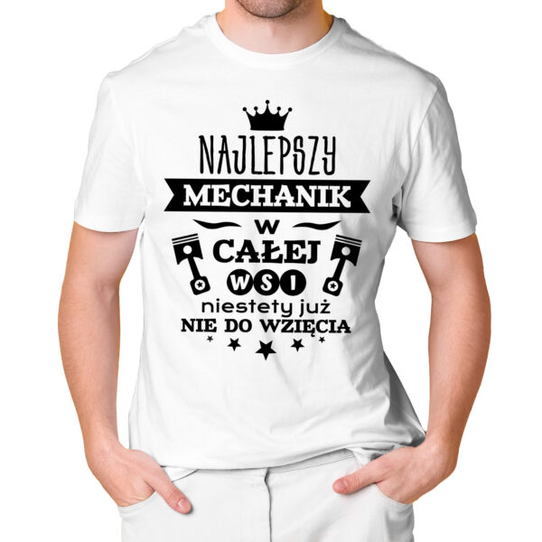NAJLEPSZY MECHANIK W CAŁEJ WSI NIESTETY JUŻ NIE DO WZIĘCIA - męska koszulka z nadrukiem dla mechanika