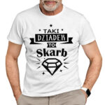 TAKI DZIADEK TO SKARB - koszulka męska z nadrukiem na dzień dziadka. Prezent dla dziadka.