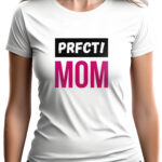 PRFCT MOM - koszulka damska z nadrukiem. Prezent na dzień mamy, urodziny, święta walentynki dzień kobiet.