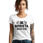 TA KOBIETA BIERZE ŚLUB - koszulka damska z nadrukiem na wieczór panieński. Prezent dla Panny Młodej. Koszulki dla ekipy Panny Młodej