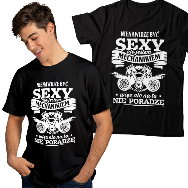 NIENAWIDZĘ BYĆ SEXY ALE JESTEM MECHANIKIEM WIĘC NIC NA TO NIE PORADZĘ - męska koszulka z nadrukiem dla mechanika