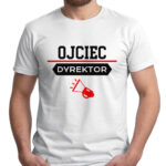 OJCIEC DYREKTOR - śmieszna koszulka męska z nadrukiem. Prezent na urodziny święta walentynki dzień chłopaka dzień ojca.