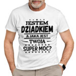 JESTEM DZIADKIEM JAKA JEST TWOJA SUPER MOC? - koszulka męska z nadrukiem na dzień dziadka. Prezent dla dziadka.