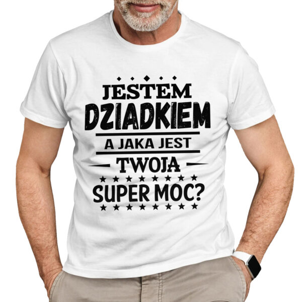 JESTEM DZIADKIEM JAKA JEST TWOJA SUPER MOC? - koszulka męska z nadrukiem na dzień dziadka. Prezent dla dziadka.
