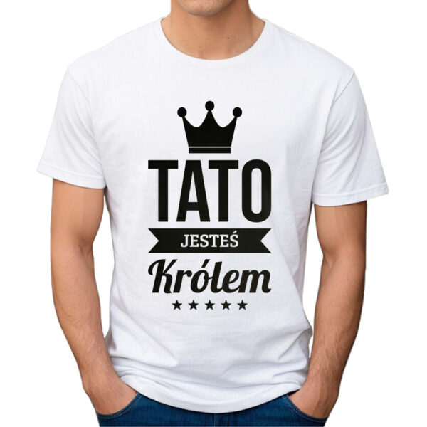 TATO JESTEŚ KRÓLEM - koszulka męska z nadrukiem na dzień ojca. Prezent dla Taty.