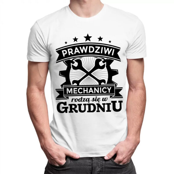 PRAWDZIWI MECHANICY RODZĄ SIĘ W GRUDNIU - męska koszulka z nadrukiem dla mechanika