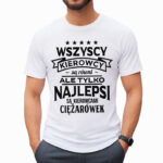 TYLKO NAJLEPSI SĄ KIEROWCAMI CIĘŻARÓWEK - męska koszulka z nadrukiem dla mechanika