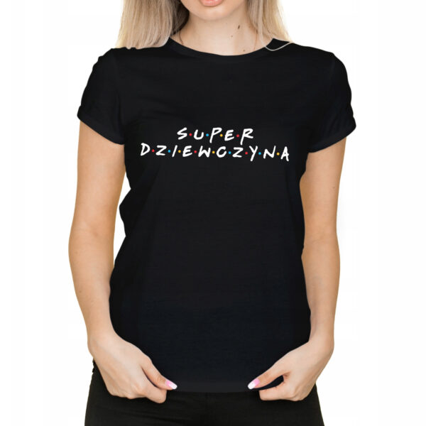 SUPER DZIEWCZYNA - Koszulka damska z nadrukiem na walentynki, dzień kobiet. Prezent na urodziny, święta, dzień mamy.