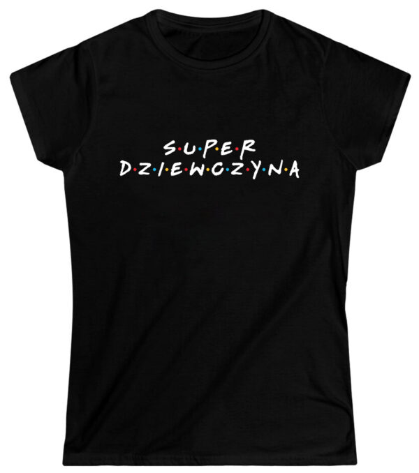 SUPER DZIEWCZYNA - Koszulka damska z nadrukiem na walentynki, dzień kobiet. Prezent na urodziny, święta, dzień mamy.