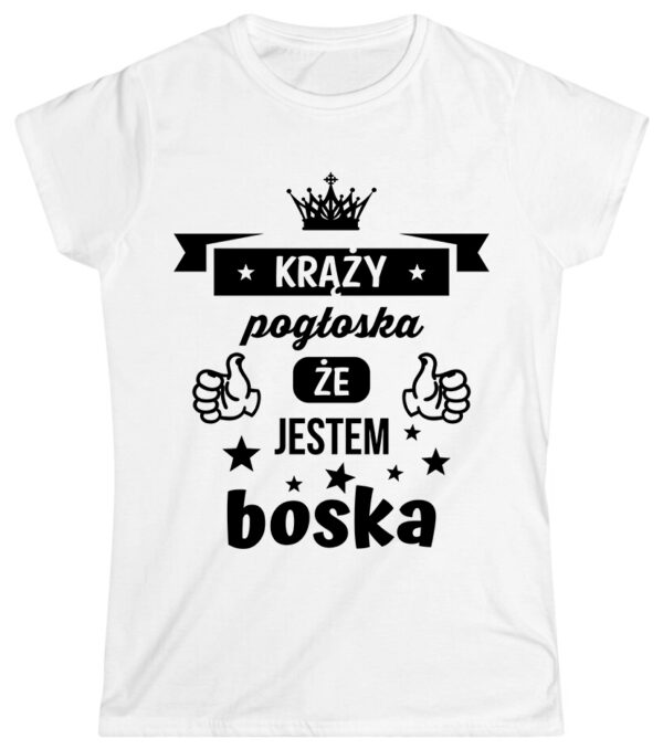 KRĄŻY POGŁOSKA ŻE JESTEM BOSKA - śmieszna koszulka damska z nadrukiem. Prezent na urodziny święta walentynki dzień kobiet dzień mamy.