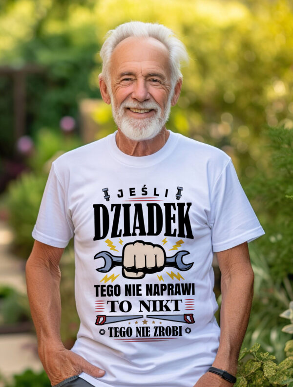 JEŚLI DZIADEK TEGO NIE NAPRAWI TO NIKT TEGO NIE ZROBI - koszulka męska z nadrukiem na dzień dziadka. Prezent dla dziadka.