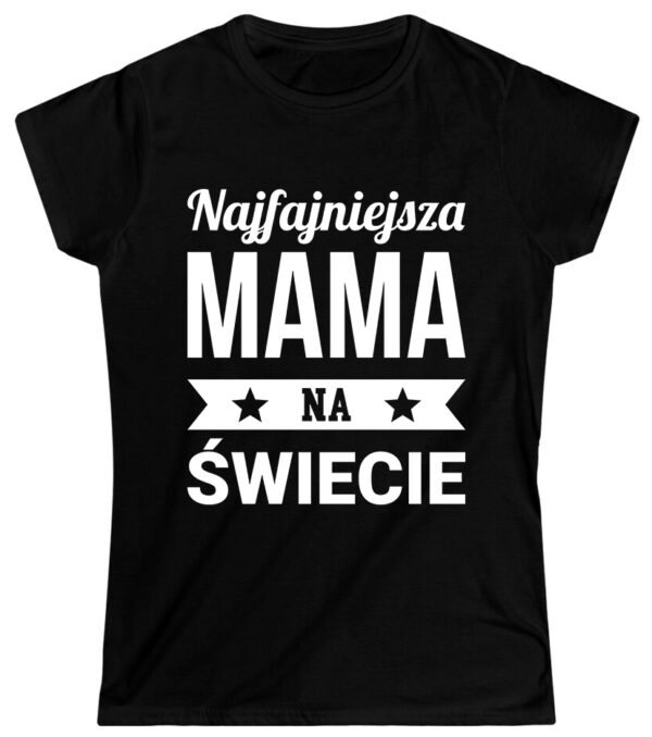 NAJFAJNIEJSZA MAMA NA ŚWIECIE - koszulka damska z nadrukiem. Prezent na dzień mamy, urodziny, święta walentynki dzień kobiet.