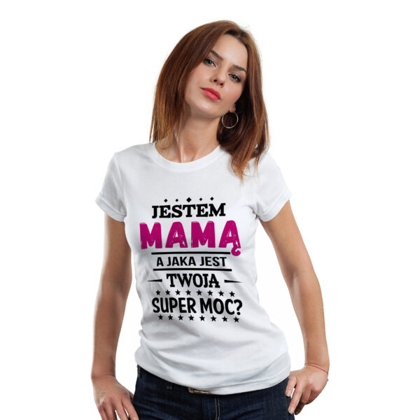 JESTEM MAMĄ A JAKA JEST TWOJA SUPER MOC? - koszulka damska z nadrukiem. Prezent na dzień mamy, urodziny, święta walentynki dzień kobiet.