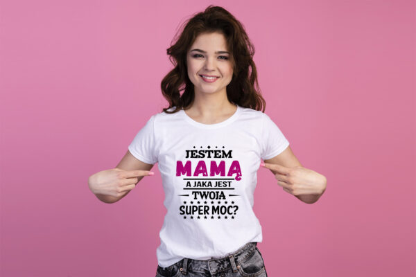 JESTEM MAMĄ A JAKA JEST TWOJA SUPER MOC? - koszulka damska z nadrukiem. Prezent na dzień mamy, urodziny, święta walentynki dzień kobiet.