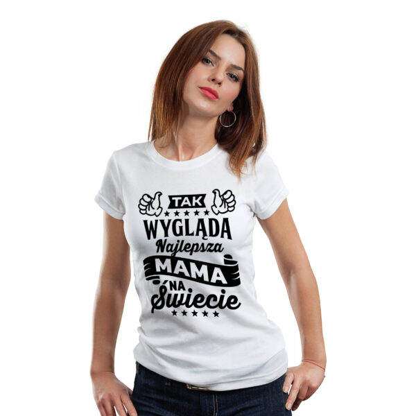TAK WYGLĄDA NAJLEPSZA MAMA NA ŚWIECIE - koszulka damska z nadrukiem. Prezent na dzień mamy, urodziny, święta walentynki dzień kobiet.