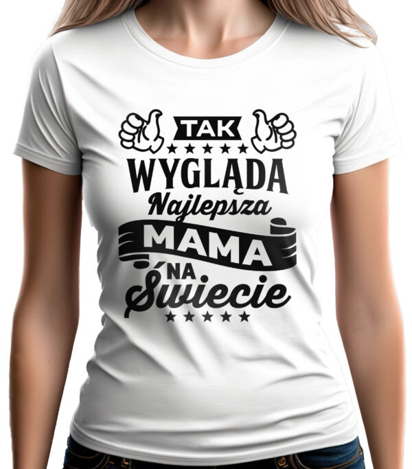 TAK WYGLĄDA NAJLEPSZA MAMA NA ŚWIECIE - koszulka damska z nadrukiem. Prezent na dzień mamy, urodziny, święta walentynki dzień kobiet.