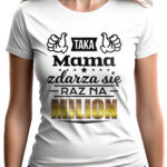 TAKA MAMA ZDARZA SIĘ RAZ NA MILION - koszulka damska z nadrukiem. Prezent na dzień mamy, urodziny, święta walentynki dzień kobiet.