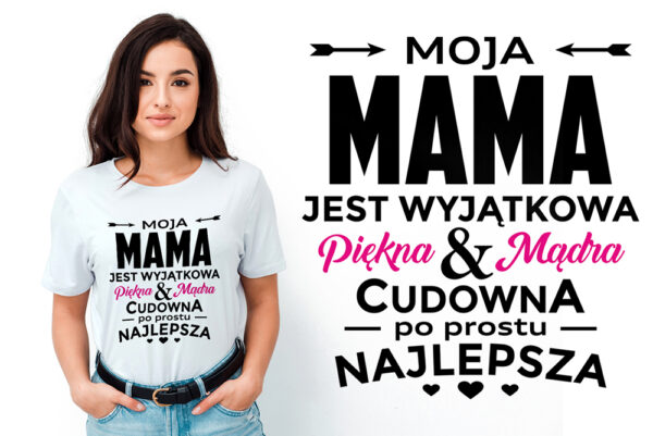 MOJA MAMA JEST WYJĄTKOWA PIĘKNA MĄDRA CUDOWNA PO PROSTU NAJLEPSZA - koszulka damska z nadrukiem. Prezent na dzień mamy, urodziny, święta walentynki dzień kobiet.
