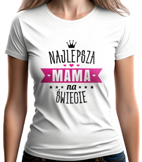 NAJLEPSZA MAMA NA ŚWIECIE - koszulka damska z nadrukiem. Prezent na dzień mamy, urodziny, święta walentynki dzień kobiet.