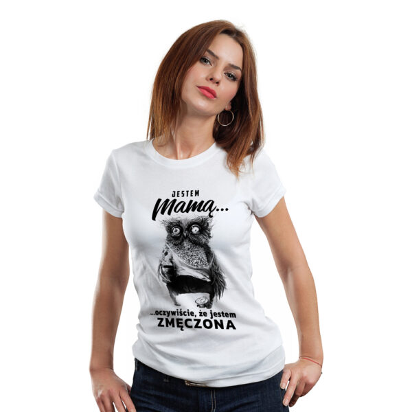 JESTEM MAMĄ OCZYWIŚCIE ŻE JESTEM ZMĘCZONA - koszulka damska z nadrukiem. Prezent na dzień mamy, urodziny, święta walentynki dzień kobiet.