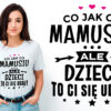 CO JAK CO MAMUSIU ALE DZIECI TO CI SIĘ UDAŁY - koszulka damska z nadrukiem. Prezent na dzień mamy, urodziny, święta walentynki dzień kobiet.