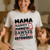 MAMA ZAWSZE JEST W GOTOWOŚCI - koszulka damska z nadrukiem. Prezent na dzień mamy, urodziny, święta walentynki dzień kobiet.