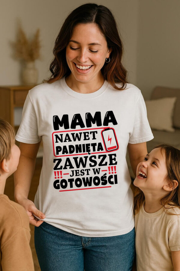 MAMA ZAWSZE JEST W GOTOWOŚCI - koszulka damska z nadrukiem. Prezent na dzień mamy, urodziny, święta walentynki dzień kobiet.