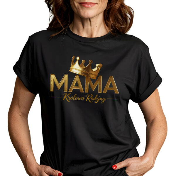MAMA KRÓLOWA RODZINY - koszulka damska z nadrukiem. Prezent na dzień mamy, urodziny, święta walentynki dzień kobiet.