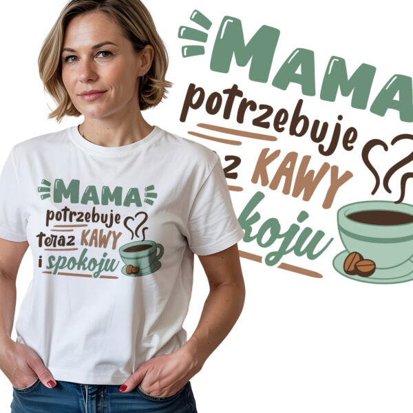 MAMA POTRZEBUJE KAWY I SPOKOJU - Koszulka damska z nadrukiem. Prezent na dzień mamy, urodziny, święta walentynki dzień kobiet.