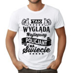 KOSZULKA TAK WYGLĄDA NAJLEPSZY POLICJANT. PREZENT DLA BRATA TATY WUJKA NA DZIEŃ POLICJI URODZINY ŚWIĘTA