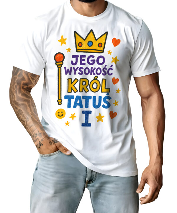 Koszulka z nadrukiem „Jego Wysokość Król Tatuś I” – królowski prezent na Dzień Ojca