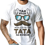 Koszulka z nadrukiem „Tak wygląda najlepszy tata na świecie” – prezent na Dzień Ojca
