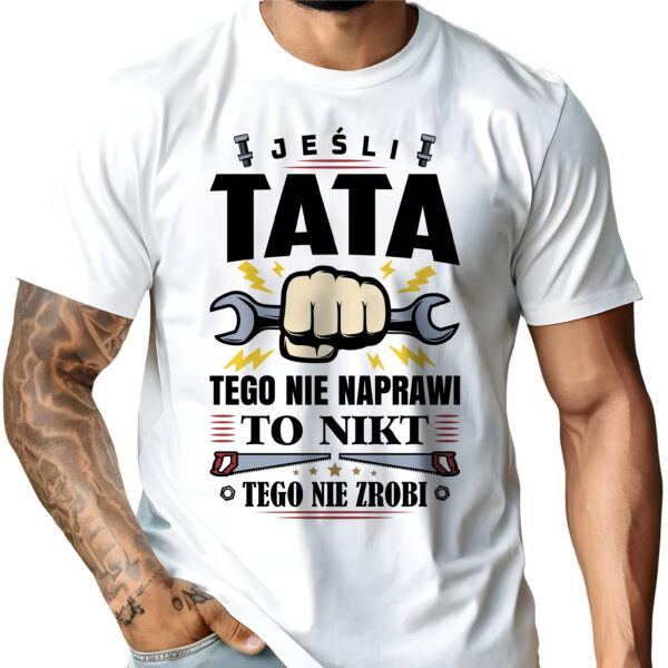 Koszulka „Jeśli tata tego nie naprawi, to nikt tego nie zrobi” – idealny prezent na Dzień Ojca dla taty‑majsterkowicza. 100% bawełna, trwały nadruk, szybka wysyłka.
